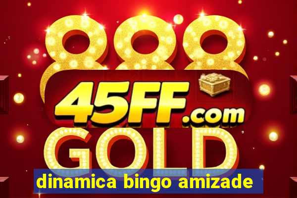 dinamica bingo amizade